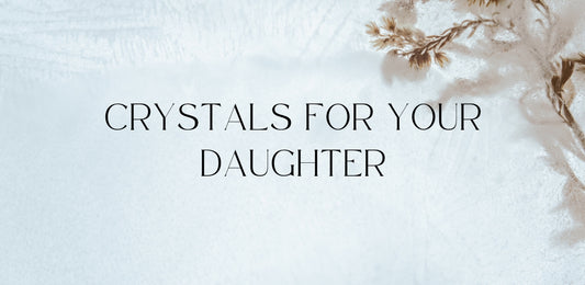Crystals for Your Daughter
