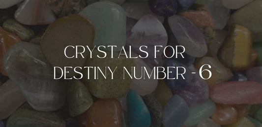 Crystals for Destiny Number 6