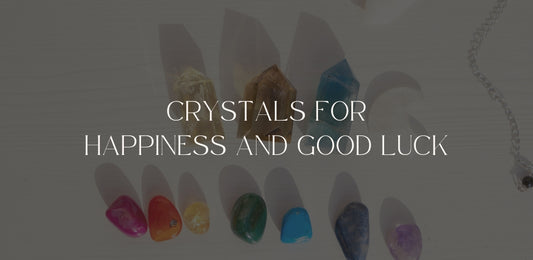 Crystals For Happiness And Good Luck