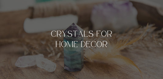 Crystals for Home Decor