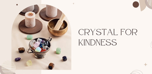 Crystals for Kindness