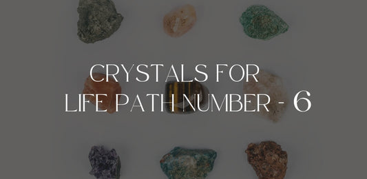 Crystals for Life Path Number 6