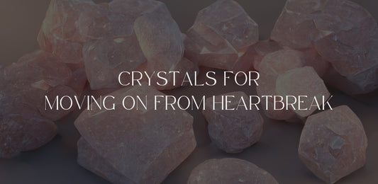 Crystals For Moving On From Heartbreak
