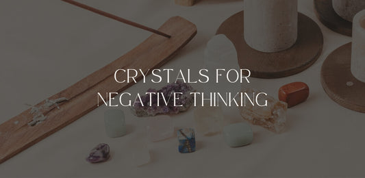 Crystals For Negative Thinking