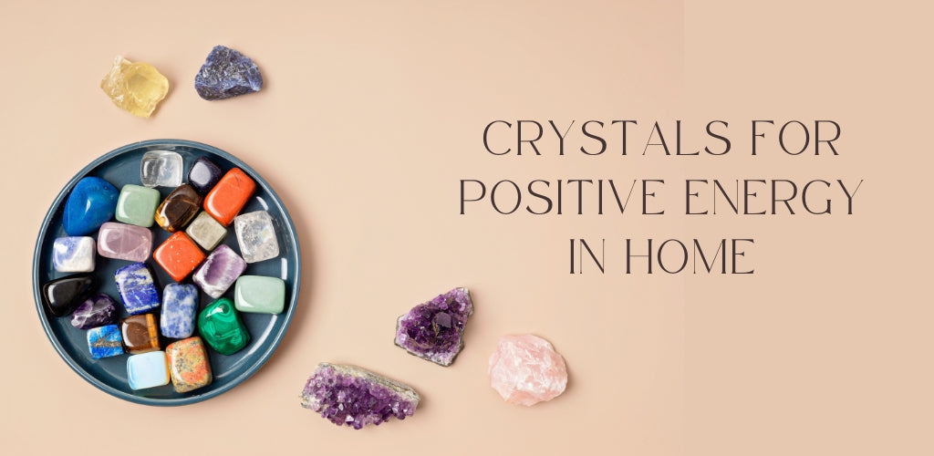 Crystals For Positive Energy In Home - Positive Crystals For Home