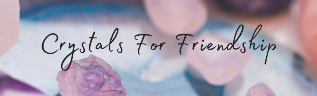 what crystals are good for friendship