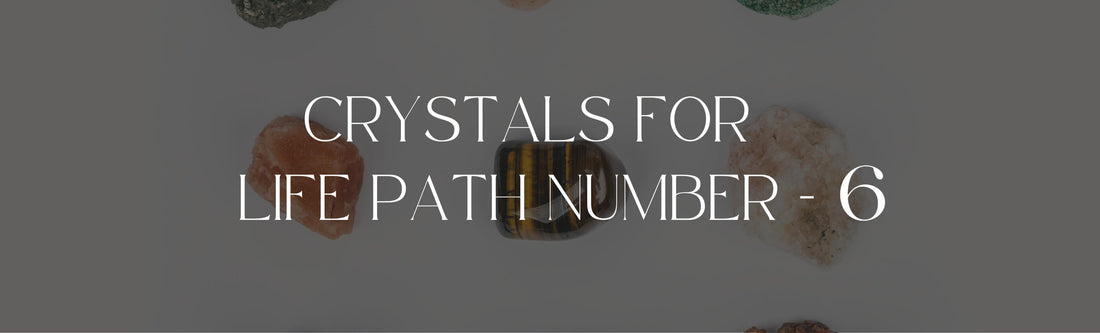 Best Crystals for Life Path Number 6