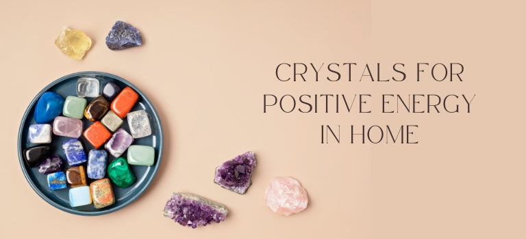 Crystals For Positive Energy In Home - Positive Crystals For Home